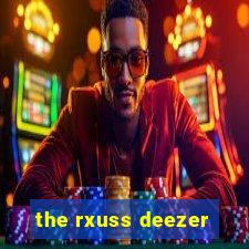 the rxuss deezer